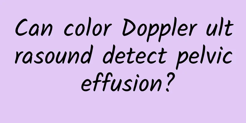 Can color Doppler ultrasound detect pelvic effusion?