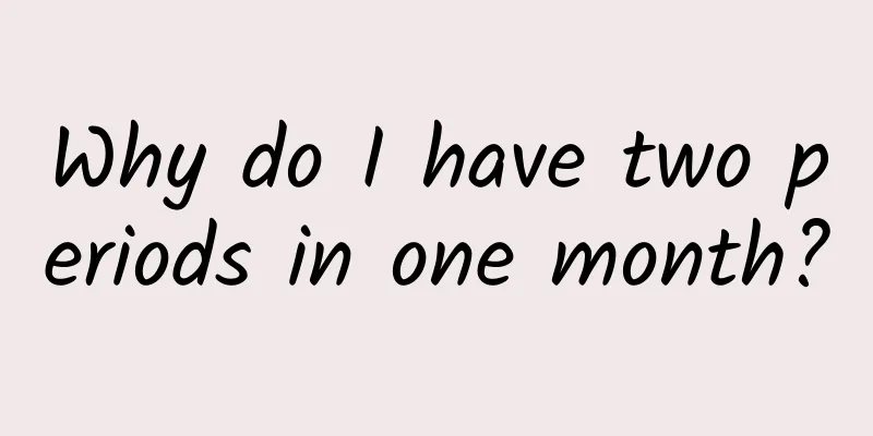 Why do I have two periods in one month?