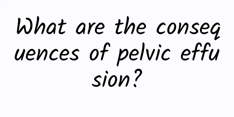 What are the consequences of pelvic effusion?