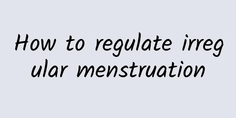 How to regulate irregular menstruation