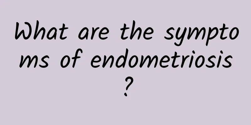 What are the symptoms of endometriosis?
