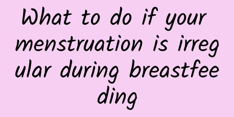 What to do if your menstruation is irregular during breastfeeding