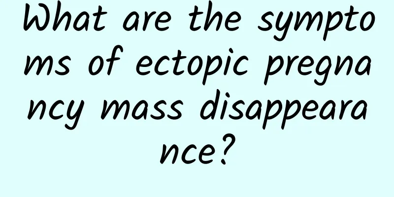 What are the symptoms of ectopic pregnancy mass disappearance?