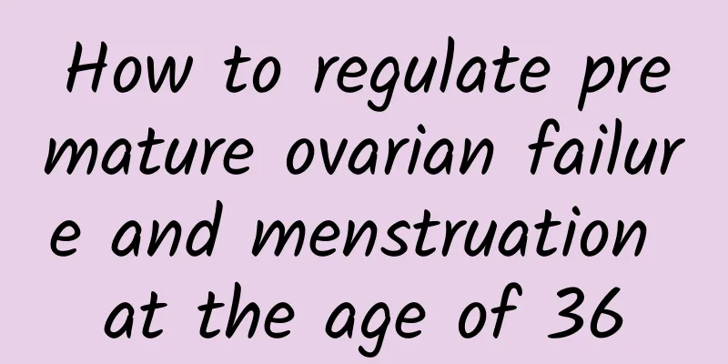 How to regulate premature ovarian failure and menstruation at the age of 36