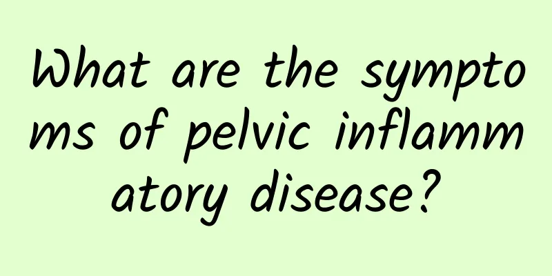 What are the symptoms of pelvic inflammatory disease?