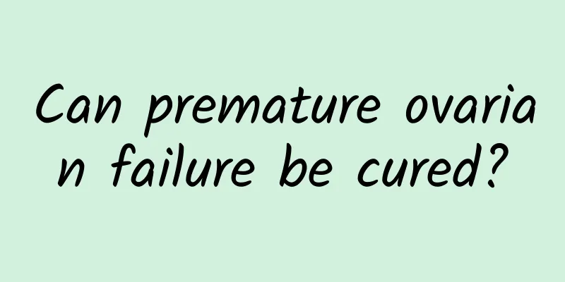 Can premature ovarian failure be cured?