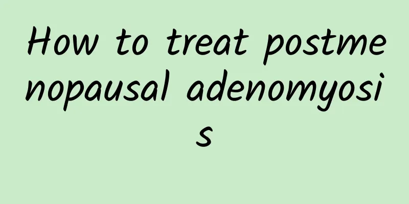 How to treat postmenopausal adenomyosis