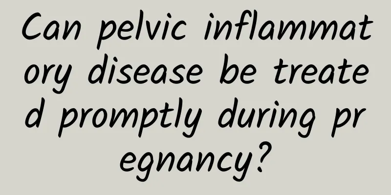 Can pelvic inflammatory disease be treated promptly during pregnancy?
