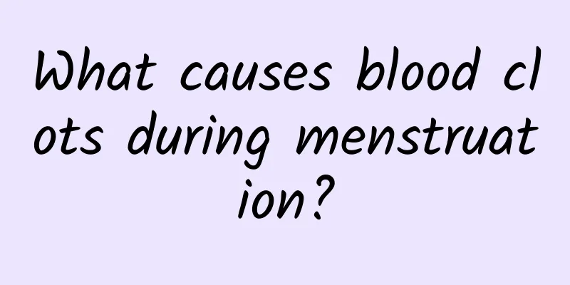 What causes blood clots during menstruation?