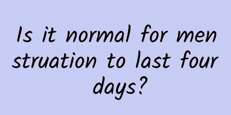 Is it normal for menstruation to last four days?