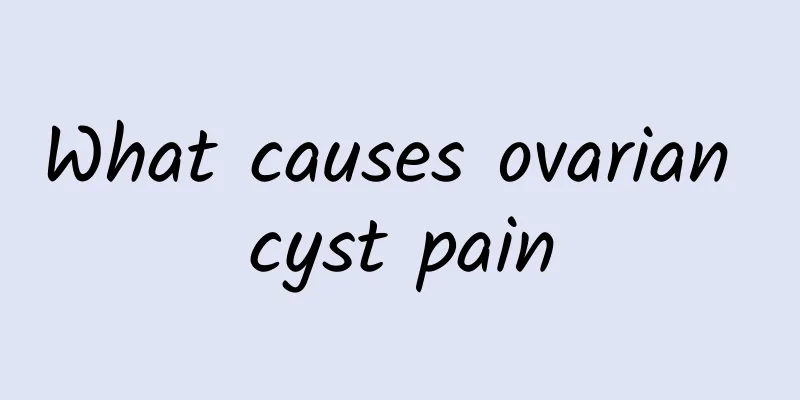 What causes ovarian cyst pain