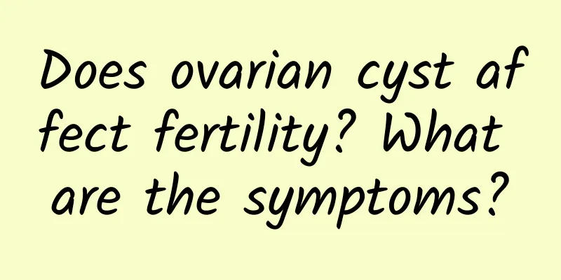 Does ovarian cyst affect fertility? What are the symptoms?
