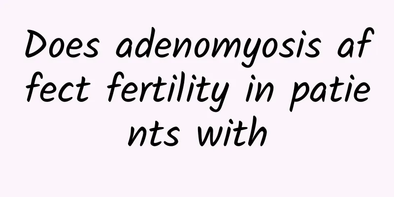 Does adenomyosis affect fertility in patients with
