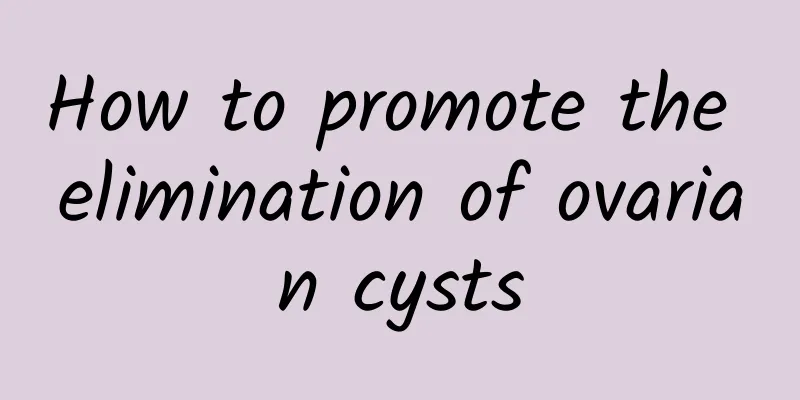 How to promote the elimination of ovarian cysts