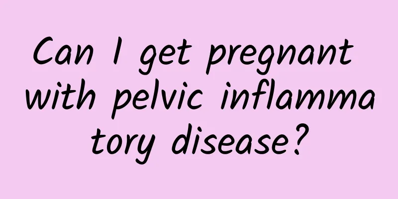 Can I get pregnant with pelvic inflammatory disease?