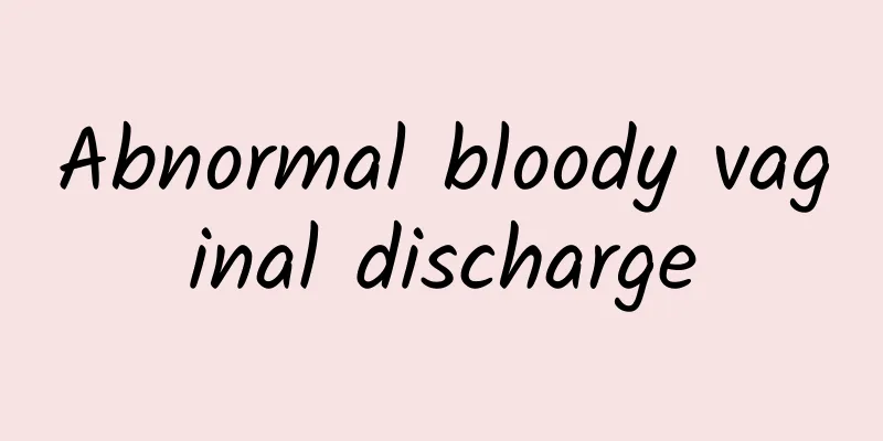 Abnormal bloody vaginal discharge