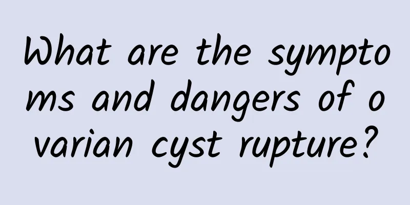 What are the symptoms and dangers of ovarian cyst rupture?