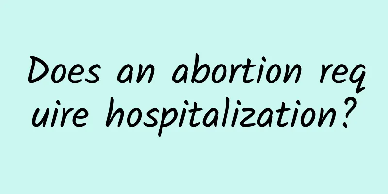 Does an abortion require hospitalization?