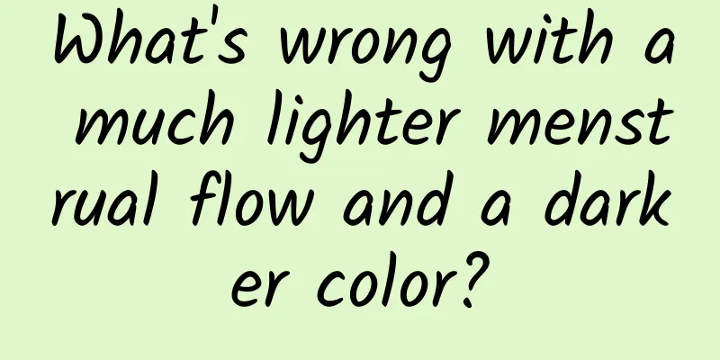 What's wrong with a much lighter menstrual flow and a darker color?