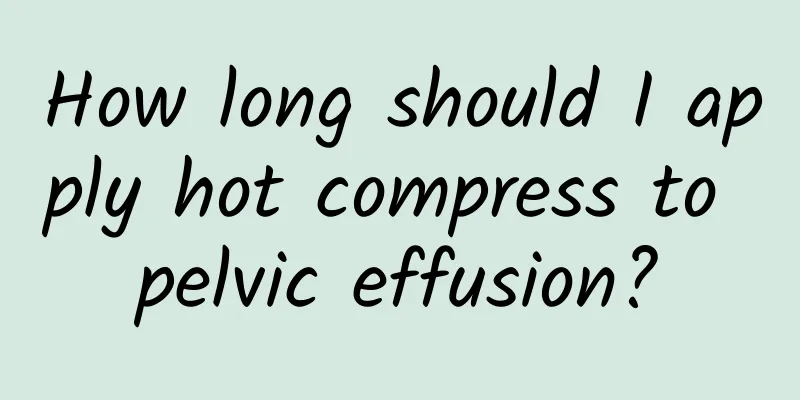 How long should I apply hot compress to pelvic effusion?