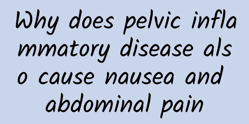 Why does pelvic inflammatory disease also cause nausea and abdominal pain