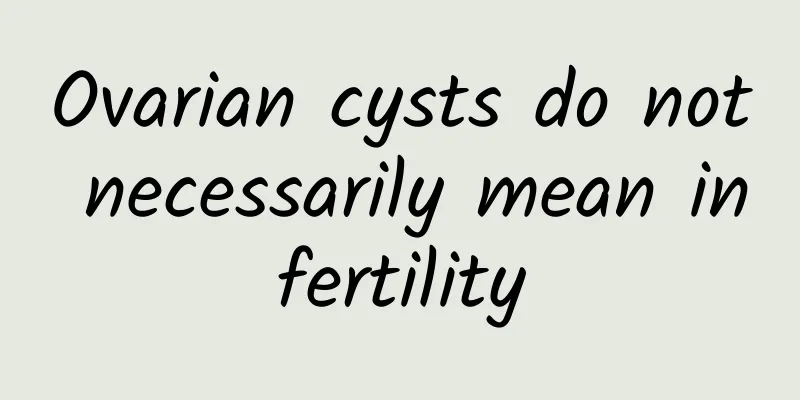 Ovarian cysts do not necessarily mean infertility