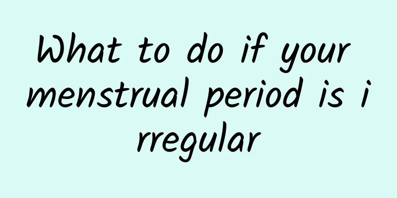 What to do if your menstrual period is irregular