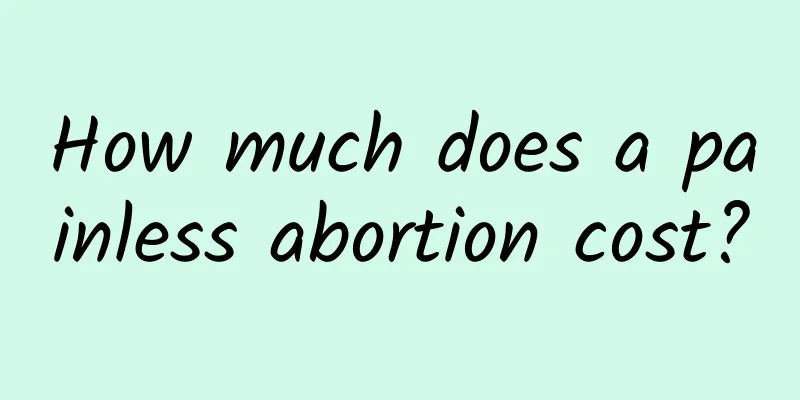 How much does a painless abortion cost?