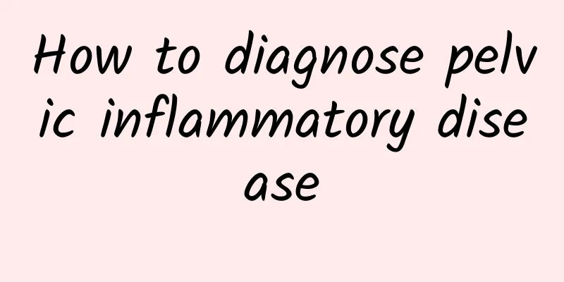 How to diagnose pelvic inflammatory disease