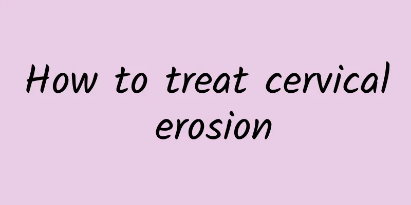 How to treat cervical erosion