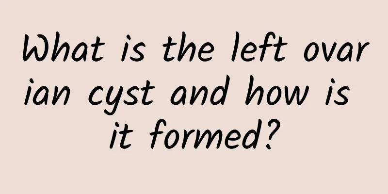 What is the left ovarian cyst and how is it formed?