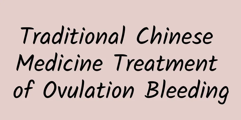 Traditional Chinese Medicine Treatment of Ovulation Bleeding