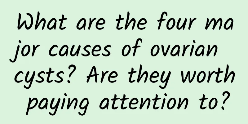 What are the four major causes of ovarian cysts? Are they worth paying attention to?