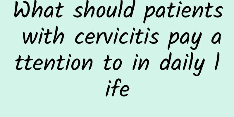 What should patients with cervicitis pay attention to in daily life