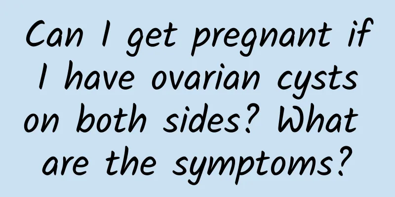 Can I get pregnant if I have ovarian cysts on both sides? What are the symptoms?