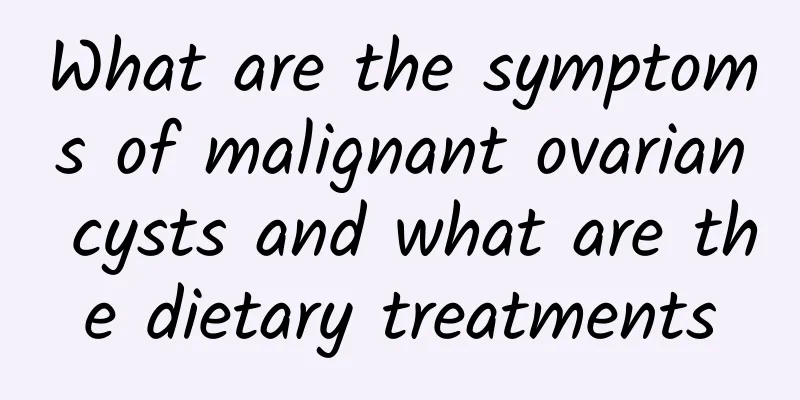 What are the symptoms of malignant ovarian cysts and what are the dietary treatments