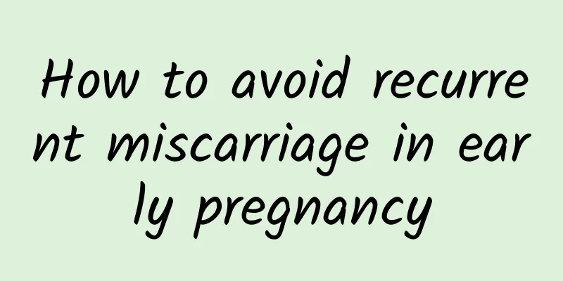 How to avoid recurrent miscarriage in early pregnancy