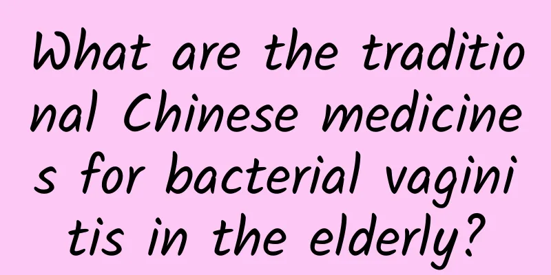 What are the traditional Chinese medicines for bacterial vaginitis in the elderly?