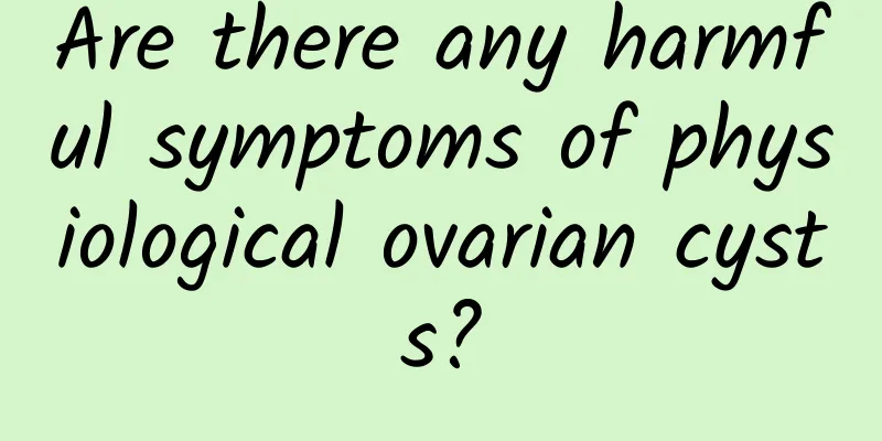 Are there any harmful symptoms of physiological ovarian cysts?