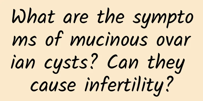 What are the symptoms of mucinous ovarian cysts? Can they cause infertility?