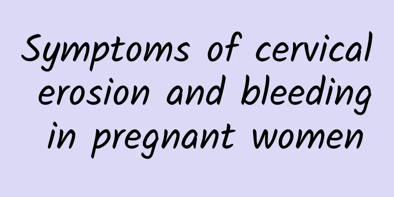 Symptoms of cervical erosion and bleeding in pregnant women