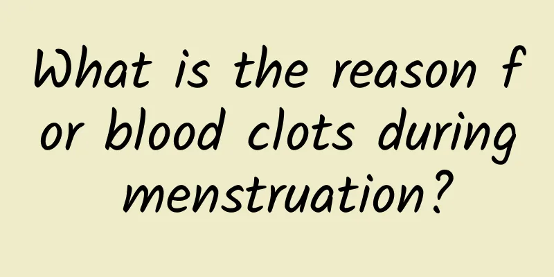 What is the reason for blood clots during menstruation?
