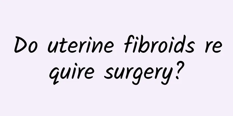 Do uterine fibroids require surgery?