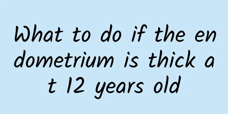 What to do if the endometrium is thick at 12 years old