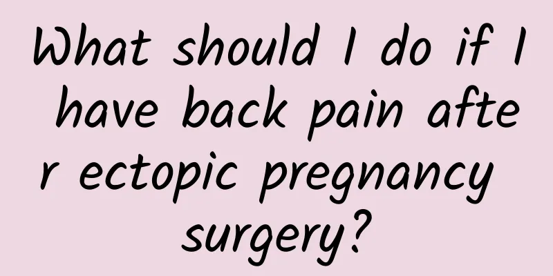 What should I do if I have back pain after ectopic pregnancy surgery?