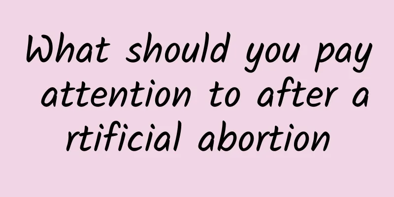 What should you pay attention to after artificial abortion