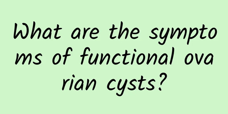 What are the symptoms of functional ovarian cysts?