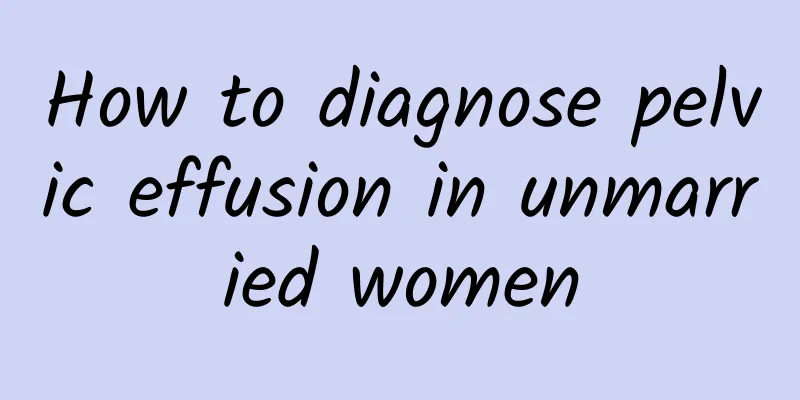 How to diagnose pelvic effusion in unmarried women