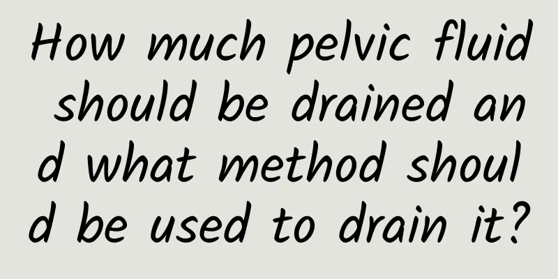 How much pelvic fluid should be drained and what method should be used to drain it?