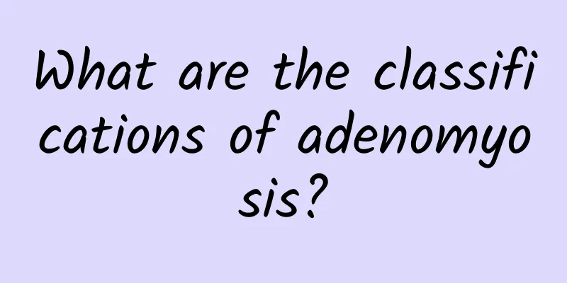 What are the classifications of adenomyosis?